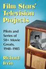 Film Stars' Television Projects: Pilots and Series of 50+ Movie Greats, 1948-1985 By Richard Irvin Cover Image