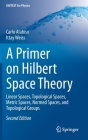 A Primer on Hilbert Space Theory: Linear Spaces, Topological Spaces, Metric Spaces, Normed Spaces, and Topological Groups (Unitext for Physics) Cover Image