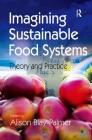 Imagining Sustainable Food Systems: Theory and Practice Cover Image