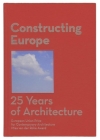 Constructing Europe: 25 Years of Architecture Cover Image