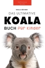 Koala Bücher Das Ultimate Koala Buch für Kinder: 100+ erstaunliche Fakten über Koalas, Fotos, Quiz und Mehr By Jenny Kellett, Philipp Goldmann (Translator) Cover Image