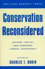 Conservation Reconsidered: Nature, Virtue, and American Liberal Democracy (Political Economy Forum) By Charles T. Rubin, Bruce Pencek (Contribution by), Jeffery Salmon (Contribution by) Cover Image