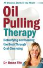 Oil Pulling Therapy: Detoxifying and Healing the Body Through Oral Cleansing By Bruce Fife Cover Image