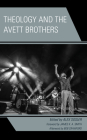 Theology and the Avett Brothers By Alex Sosler (Editor), James K. A. Smith (Foreword by), Bob Crawford (Afterword by) Cover Image