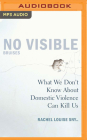 No Visible Bruises: What We Don't Know about Domestic Violence Can Kill Us By Rachel Louise Snyder, Rachel Louise Snyder (Read by) Cover Image