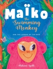 Maïko the Swimming Monkey and the Legend of the Rain: Heartwarming Tale About Friendship, Teamwork, and Determination By Reflection Line, Melusine Spells, Viktoria Zemlya (Illustrator) Cover Image