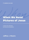 When We Need Pictures of Jesus By Jeffrey J. Meyers Cover Image