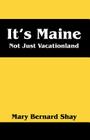 It's Maine: Not Just Vacationland By Mary Bernard Shay Cover Image