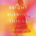 Bright Burning Things Lib/E By Lisa Harding, Lisa Harding (Read by) Cover Image