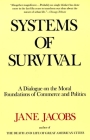 Systems of Survival: A Dialogue on the Moral Foundations of Commerce and Politics By Jane Jacobs Cover Image