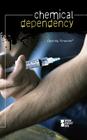 Chemical Dependency (Opposing Viewpoints) By Roman Espejo (Editor) Cover Image