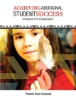 Achieving Aboriginal Student Success: A Guide for K to 8 Classrooms By Pamela Rose Toulouse Cover Image