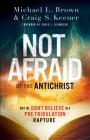 Not Afraid of the Antichrist: Why We Don't Believe in a Pre-Tribulation Rapture Cover Image