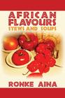 African Flavours: Stews and Soups By Ronke Aina Cover Image