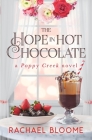 The Hope in Hot Chocolate: A Poppy Creek Novel By Rachael Bloome Cover Image