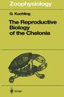 The Reproductive Biology of the Chelonia (Zoophysiology #38) By Gerald Kuchling Cover Image