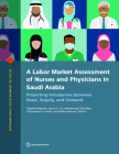 A Labor Market Assessment of Nurses and Physicians in Saudi Arabia: Projecting Imbalances between Need, Supply, and Demand (International Development in Focus) Cover Image