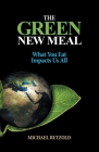 The Green New Meal: What You Eat Impacts Us All By Michael Betzold Cover Image
