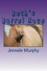 Beth's Barrel Race By Jennele Murphy Cover Image