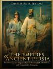 The Empires of Ancient Persia: The History and Legacy of the Achaemenids, Parthians, and Sassanids in Antiquity By Charles River Cover Image