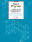 Shop Drawings for Craftsman Interiors: Cabinets, Moldings and Built-Ins for Every Room in the Home By Robert Lang Cover Image