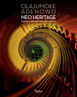 Olajumoke Adenowo. Neo Heritage: Defining Contemporary African Architecture By Olajumoke Adenowo (Text by) Cover Image