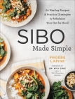 SIBO Made Simple: 90 Healing Recipes and Practical Strategies to Rebalance Your Gut for Good By Phoebe Lapine Cover Image