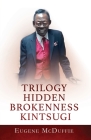 Trilogy Hidden Brokenness Kintsugi By Eugene McDuffie Cover Image