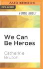We Can Be Heroes By Catherine Bruton, Joe Jameson (Read by) Cover Image