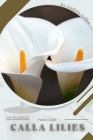 Calla Lilies: Prodigy Petal, Plant Guide By Petal Prodigy Cover Image