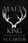 Mafia King: Dark Irish Mafia Arranged Marriage By VI Carter Cover Image