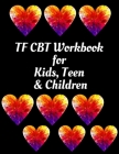 TF CBT Workbook for Kids, Teen & Children: Your Guide to Free From Frightening, Obsessive or Compulsive Behavior, Help Children Overcome Anxiety, Fear By Yuniey Publication Cover Image