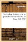 Description Des Monuments Grecs Et Romains Exécutés En Liége À l'Échelle d'Un Centimètre Par Mètre (Arts) By Pelet-A Cover Image