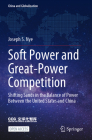Soft Power and Great-Power Competition: Shifting Sands in the Balance of Power Between the United States and China Cover Image