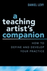 A Teaching Artist's Companion: How to Define and Develop Your Practice Cover Image