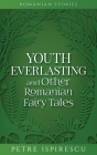 Youth Everlasting and Other Romanian Fairy Tales By Petre Ispirescu Cover Image