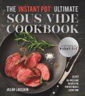 The Instant Pot(r) Ultimate Sous Vide Cookbook: 100 No-Pressure Recipes for Perfect Meals Every Time By Jason Logsdon Cover Image