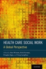 Health Care Social Work: A Global Perspective By Ren Winnett (Editor), Rich Furman (Editor), Douglas Epps (Editor) Cover Image
