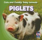 Piglets (Cute and Cuddly: Baby Animals) By Grace Elora Cover Image