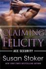 Claiming Felicity (Ace Security #4) By Susan Stoker Cover Image