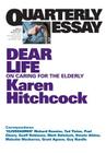 Quarterly Essay 57, Dear Life: On Caring for the Elderly By Karen Hitchcock Cover Image