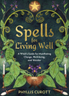 Spells for Living Well: A Witch's Guide for Manifesting Change, Well-being, and Wonder Cover Image