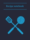 Recipe Notebook: Kitchen Organizer for Men, Women, Toddlers to Write In, Note all Yours Favorite Recipes in One Place. By Kitchen Help Notebook's Cover Image