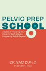 Pelvic Prep School: A Guide to Preparing Your Pelvis for Each Stage of Pregnancy, Birth & Beyond By Sam Duflo Cover Image