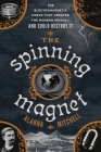The Spinning Magnet: The Electromagnetic Force That Created the Modern World--and Could Destroy It Cover Image