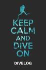 Keep Calm and Dive on Divelog: Taucher Logbuch Für 100 Tauchgänge, Format 6x9 Cover Image
