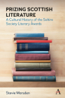 Prizing Scottish Literature: A Cultural History of the Saltire Society Literary Awards (Anthem Studies in Book History) By Stevie Marsden Cover Image
