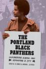 The Portland Black Panthers: Empowering Albina and Remaking a City By Lucas N. N. Burke, Judson L. Jeffries Cover Image