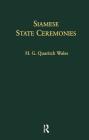 Siamese State Ceremonies: Their History and Function with Supplementary Notes By H. G. Quaritch Wales Cover Image