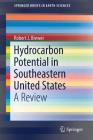 Hydrocarbon Potential in Southeastern United States: A Review (Springerbriefs in Earth Sciences) By Robert J. Brewer Cover Image